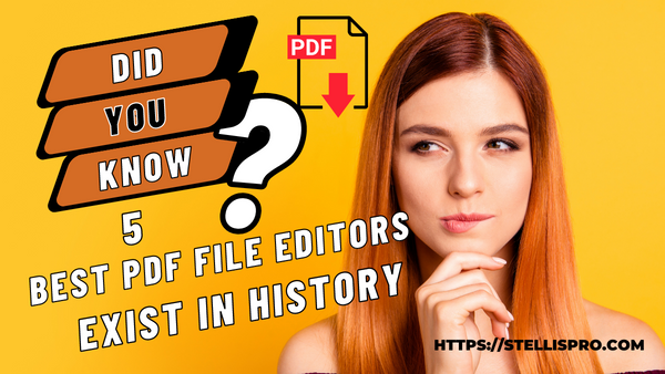 Do you know 5 best PDF file editors exist in history stellispro