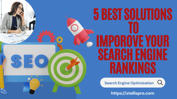 5 Best Solutions To Improve Search Engine Rankings StellisPro