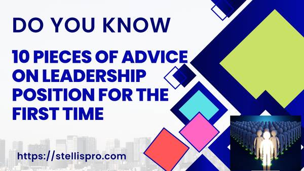 Do you know 10 Pieces of Advice on Leadership Position for First Time StellisPro