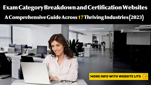 Exam Category Breakdown and Certification Websites A Comprehensive Guide Across 17 Thriving Industries (2023)