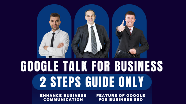 Google Talk for Business Enhance Business Communication with 2 Steps Guide Only