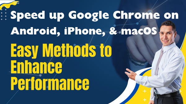 Speed up Google Chrome on Android, iPhone, and macOS Easy Methods to Enhance Performance