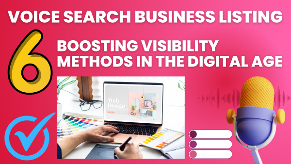 Voice Search Business Listing with 6 Boosting Visibility Methods in the Digital Age