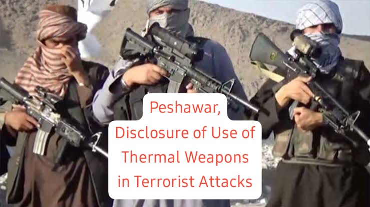 Peshawar, Disclosure of Use of Thermal Weapons in Terrorist Attacks